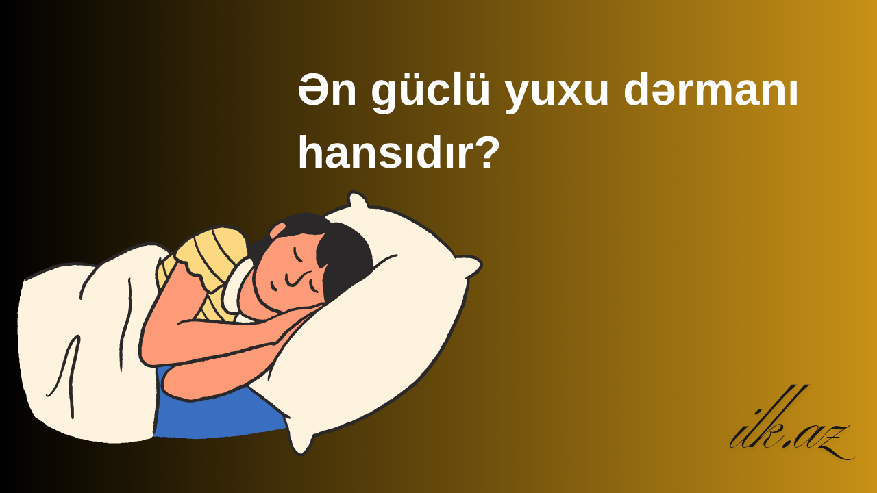 Ən güclü yuxu dərmanı hansıdır?
