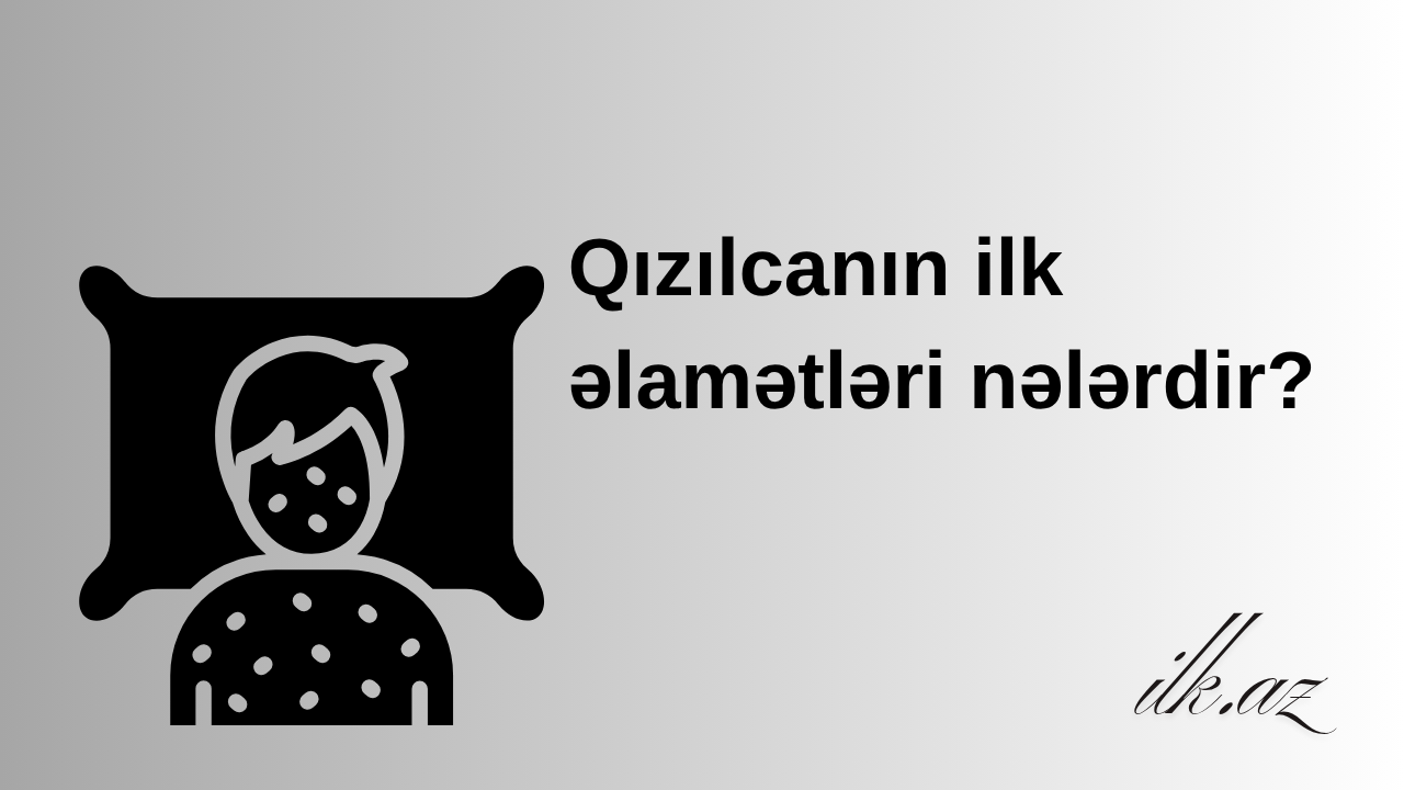 Qızılcanın ilk əlamətləri nələrdir?