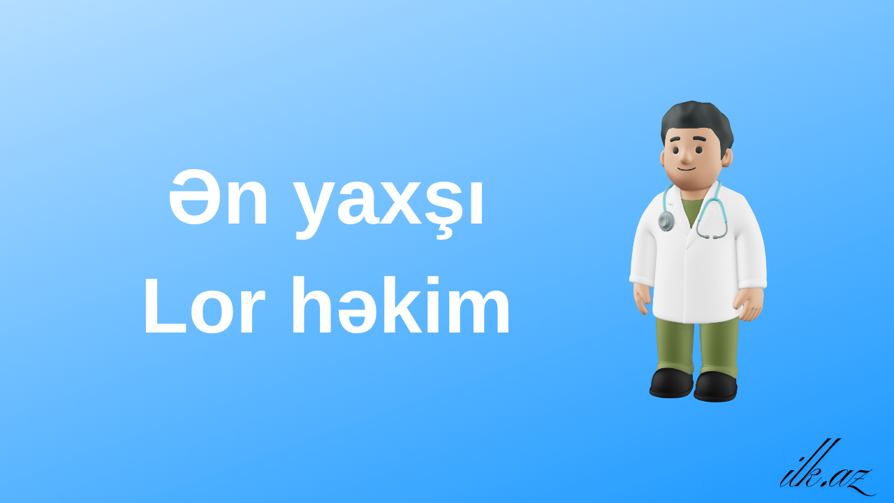Ən yaxşı LOR həkimi 👩⚕️👂👃