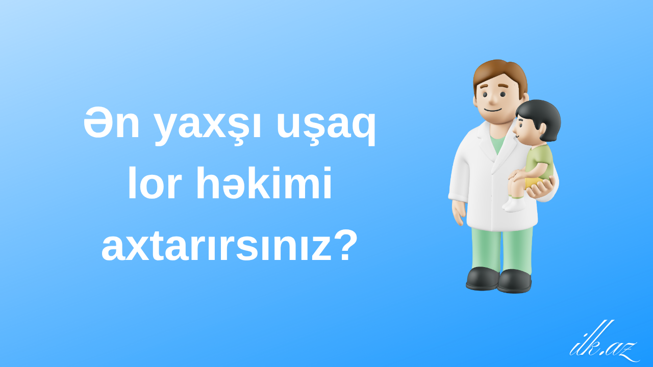 Ən yaxşı uşaq LOR həkimi