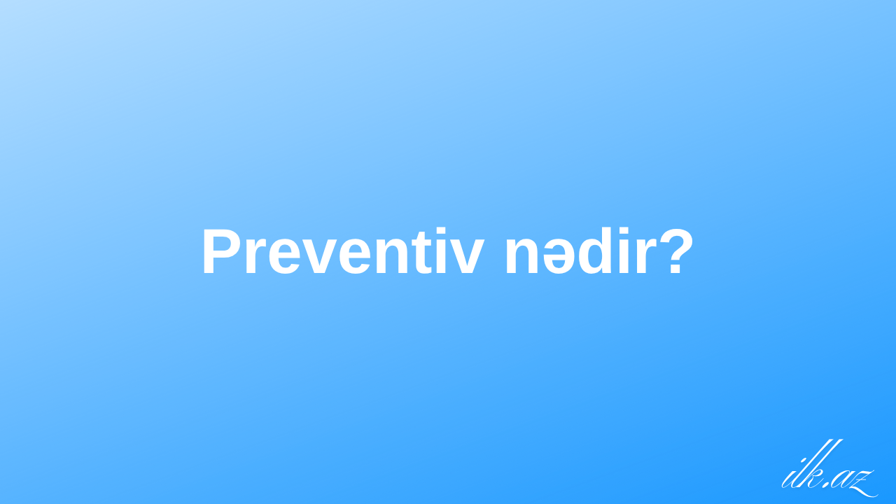 Preventiv nədir?