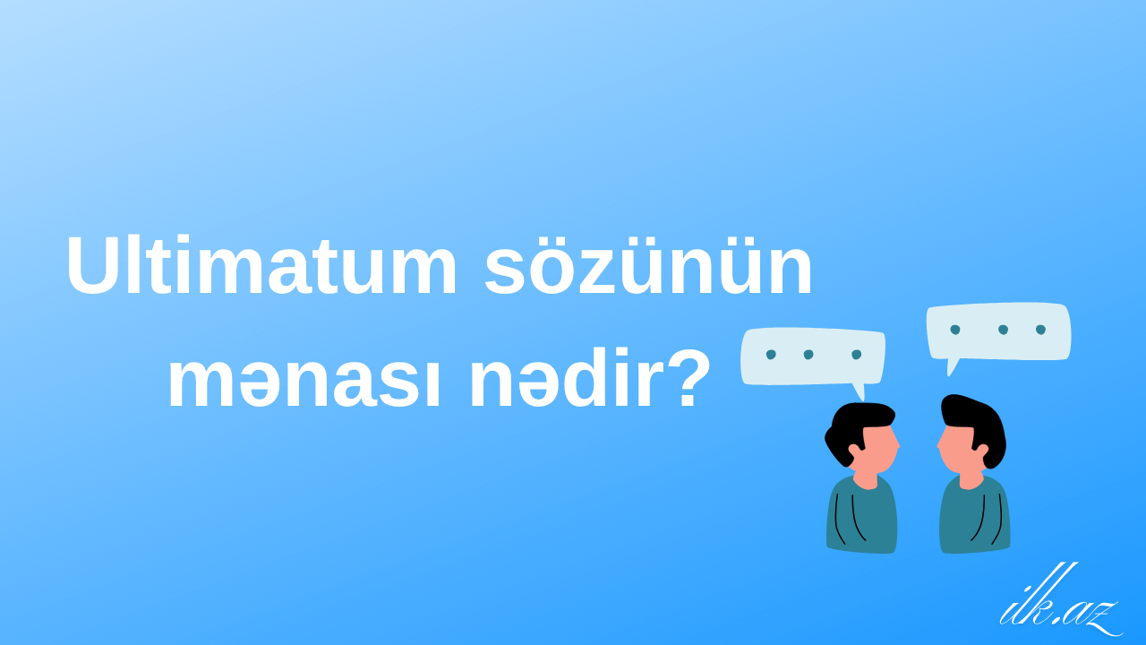 Ultimatum sözünün mənası nədir?