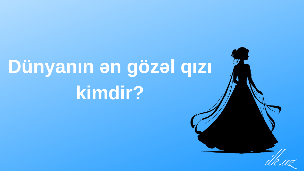 Dünyanın ən gözəl qızı