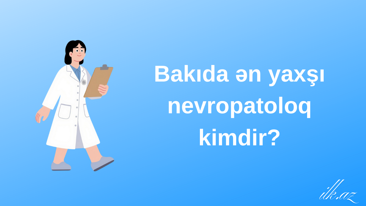Bakıda ən yaxşı nevropatoloq