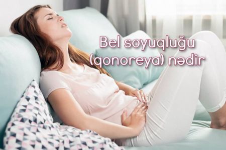 Bel soyuqluğu (qonoreya) nədir, əlamətləri hansılardır?