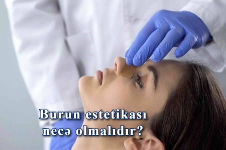 Burun estetikası (rinoplastika) necə olmalıdır?