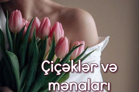 Çiçəklərin mənaları nədir?