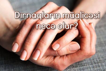 Dırnaqların müalicəsi necə olur?