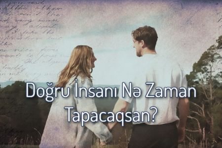 Doğru İnsanı Nə Vaxt Tapacaqsan?