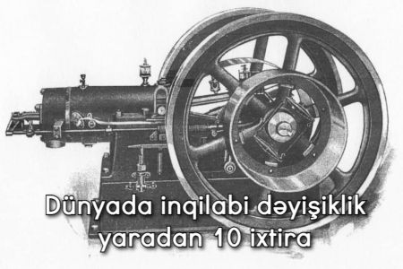 Dünyada inqilabi dəyişiklik yaradan 10 ixtira