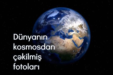 Dünyanın kosmosdan çəkilmiş nadir fotoları