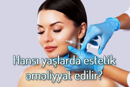 Estetik əməliyyat hansı yaşlarda edilir?