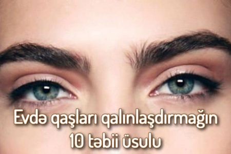 Evdə qaşları qalınlaşdırmağın 10 təbii üsulu