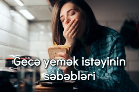 Gecə yemək istəyinin əsas səbəbi nədir?