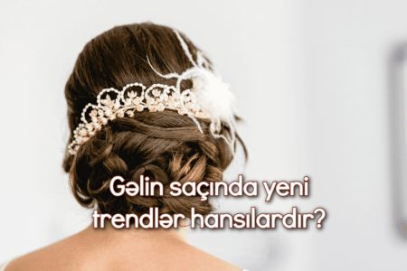 Gəlin saçında yeni trendlər hansılardır?