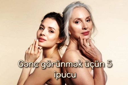 Gənc görünmək üçün 5 ipucu