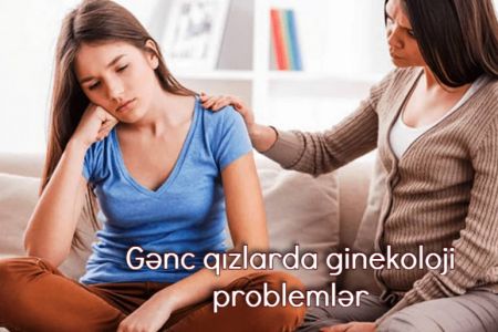 Gənc qızlarda ginekoloji problemlərin ilkin əlamətləri