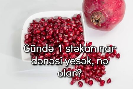 Gündə 1 stəkan nar dənəsi yesəniz, nə olar?