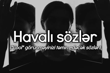 Havalı sözlər, "cool" görünməyinizi təmin edəcək sözlər