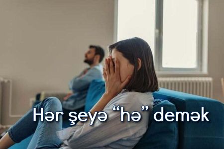 Hər şeyə “hə” demək nələrə səbəb olur?