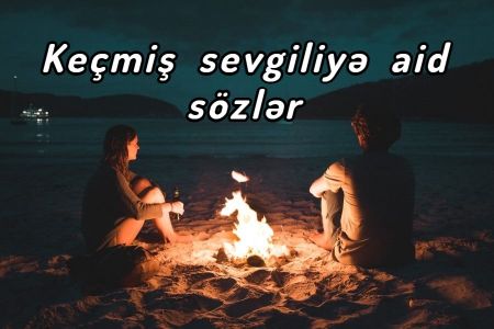 Keçmiş sevgiliyə aid sözlər 2023