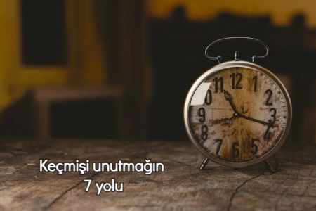 Keçmişi unutmağınıza yardımcı olacaq 7 üsul