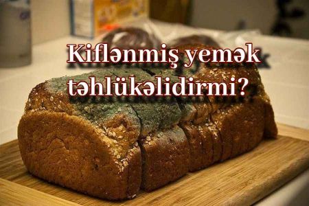 Kiflənmiş çörək yemək təhlükəlidirmi?