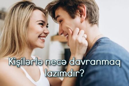 Kişilərlə necə davranmaq lazımdır?