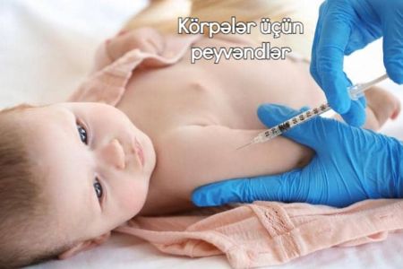 Körpələr üçün peyvəndlər hansılardır və nə vaxt edilməlidir?