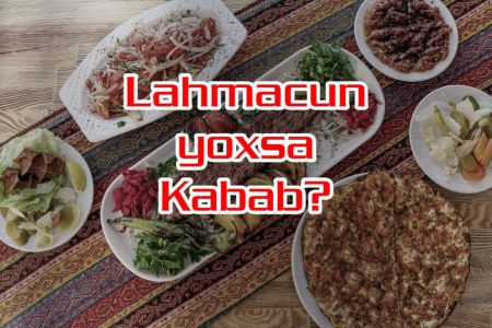 Lahmacun Sevirsən yoxsa Kabab?