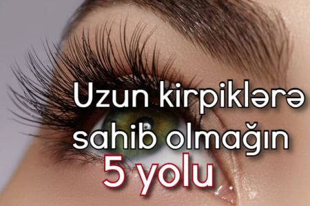 Mükəmməl kirpiklərə sahib olmağın 5 yolu