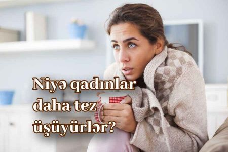 Niyə qadınlar kişilərdən daha tez üşüyürlər?