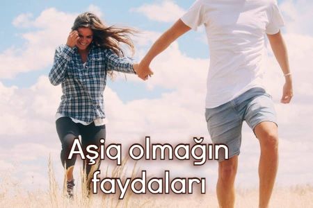 Ömründə bircə dəfə də olsa aşiq olmağın faydaları