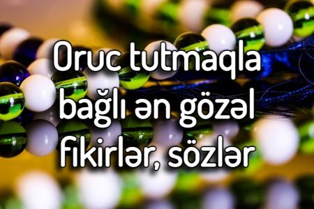 Oruc tutmaqla bağlı ən gözəl sözlər