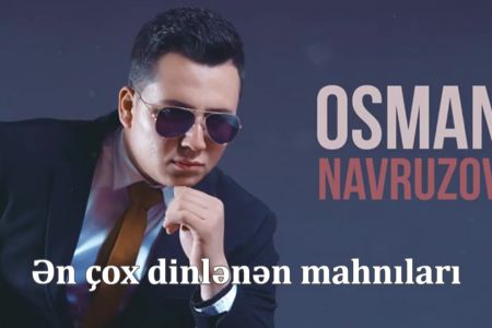 Osman Navruzovun ən populyar mahnılarını yüklə 2020