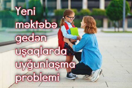 Övladı məktəbə yeni gedən və uyğunlaşma problemi yaşayan ailələr, diqqət!