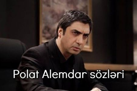 Polat Alemdarın təsirli sözləri