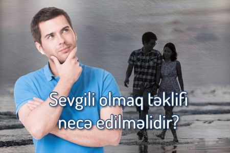 Qadınlara sevgili olmaq təklifi necə edilməlidir?