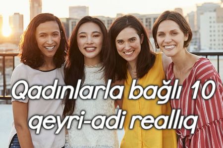 Bəylər yaxın oturun, qadınlarla bağlı 10 maraqlı məlumatımız var!