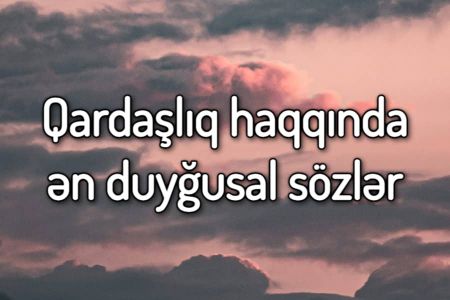 Qardaşlıq haqqında ən duyğusal sözlər