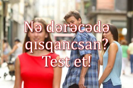 Qısqanc birisən? Nə dərəcədə qısqanc olduğunu test et yoxla!