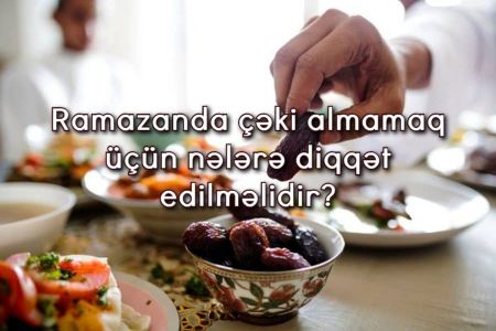 Ramazanda çəki almamaq üçün nələrə diqqət edilməlidir?