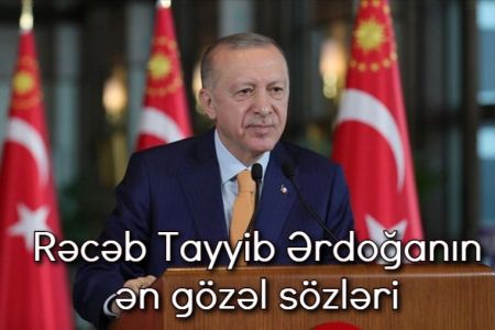 Rəcəb Tayyib Ərdoğanın ən gözəl sözləri