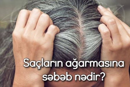 Saçların ağarmasına səbəb nədir? Nələr saça yaxşı təsir edər? Ağ saçları qaraya çevirəcək təbii üsullar