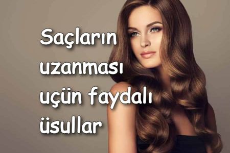 Saçların sürətli uzanması uçün faydalı üsullar