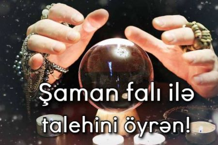 Şaman falına görə sənin talehini söyləyirik