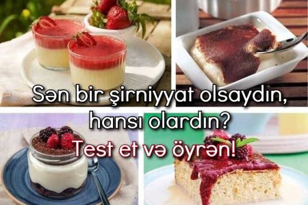 Seçimlərinə görə sən bir şirniyyat olsaydın, hansı olardın?