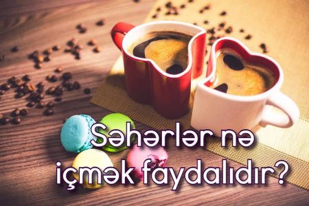 Səhərlər nə içmək lazımdır?