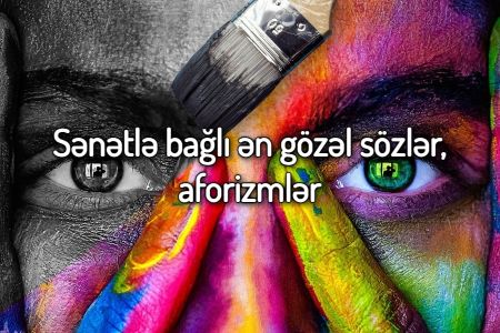 Sənətlə bağlı ən gözəl sözlər, aforizmlər