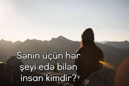 Sənin üçün hər şeyi edə bilən insan kimdir?